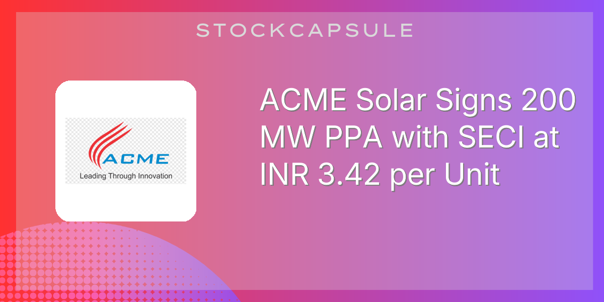 ACME Solar Signs 200 MW PPA with SECI at INR 3.42 per Unit | SEBI ...