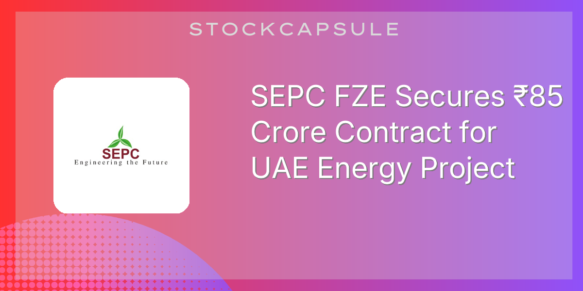 Sepc SEPC FZE Secures ₹85 Crore Contract for UAE Energy Project | SEBI ...