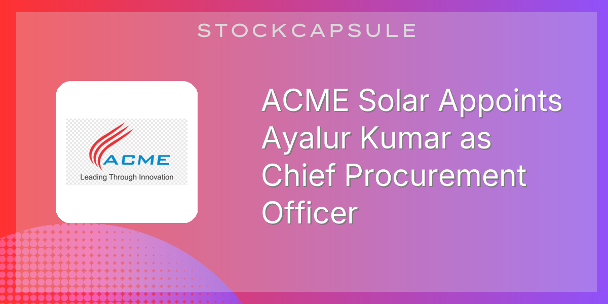 ACME Solar Appoints Ayalur Kumar as Chief Procurement Officer | SEBI ...