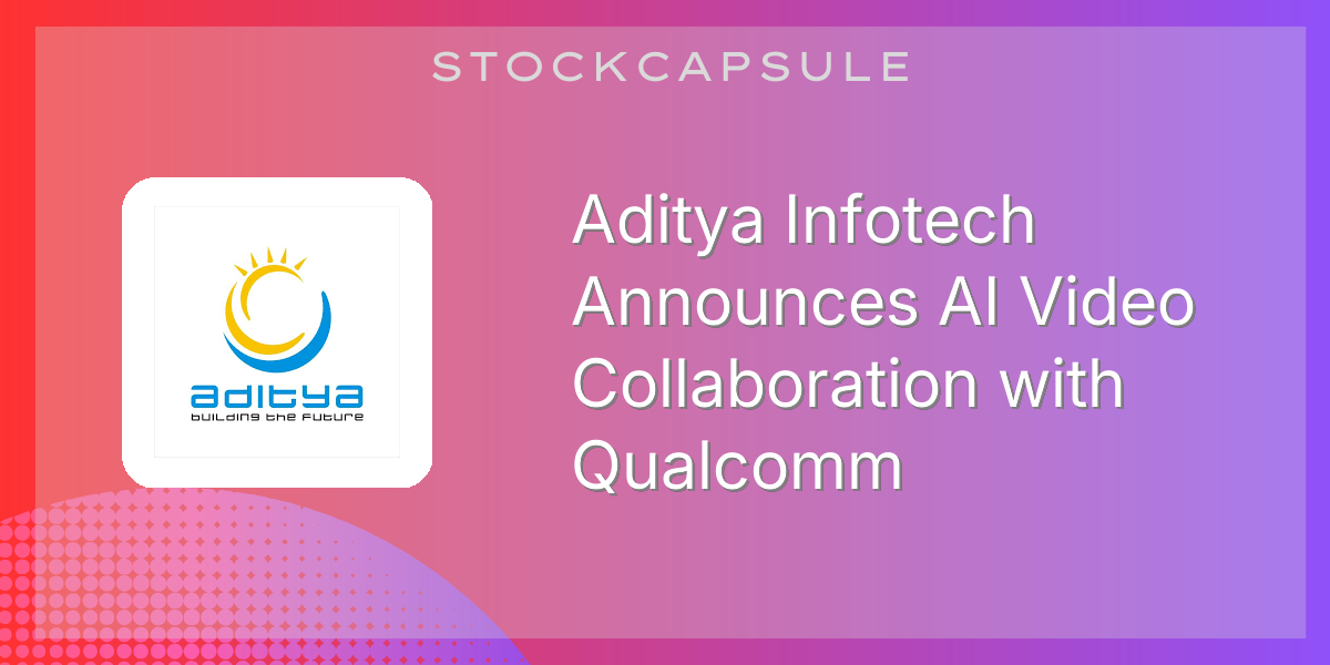Aditya Infotech Announces AI Video Collaboration with Qualcomm | SEBI ...