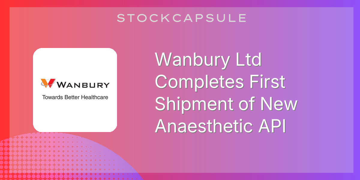 Wanbury Ltd Completes First Shipment of New Anaesthetic API | SEBI ...