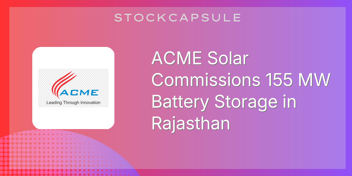 ACME Solar Commissions 155 MW Battery Storage in Rajasthan | SEBI ...