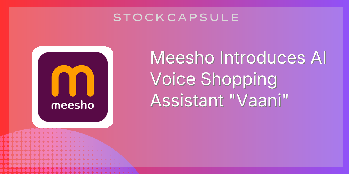 Meesho Introduces AI Voice Shopping Assistant "Vaani" | SEBI Filing ...